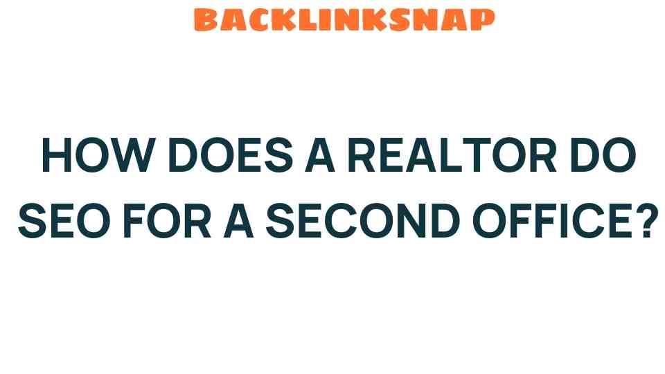 Unlocking Success: How Does a Realtor Do SEO for a Second Office?