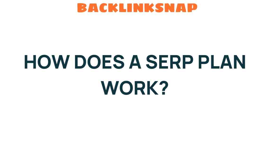 Unraveling the Mystery: How Does a SERP Plan Work?