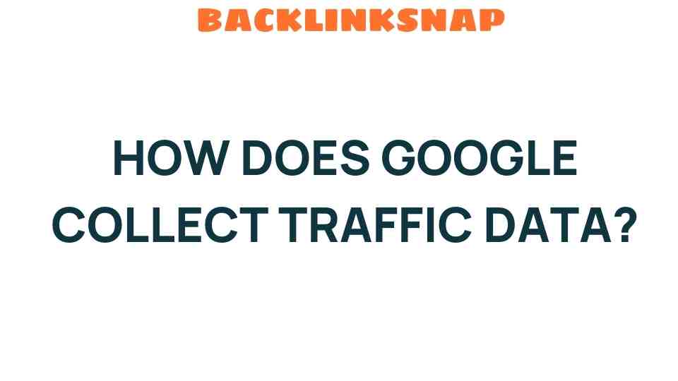 how-does-google-collect-traffic-data