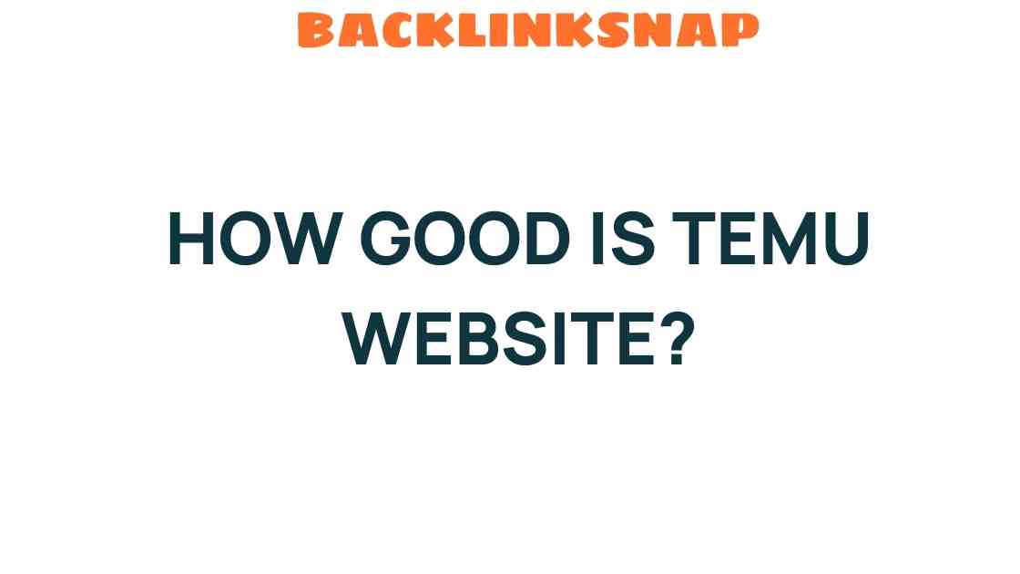 Unveiling Temu: How Good is This E-Commerce Website Really?