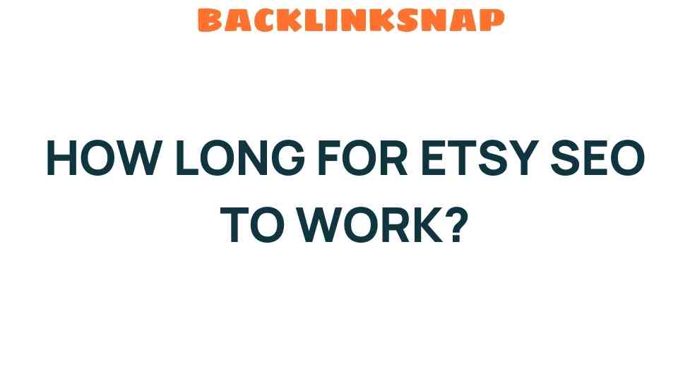 Unraveling the Mystery: How Long for Etsy SEO to Work?