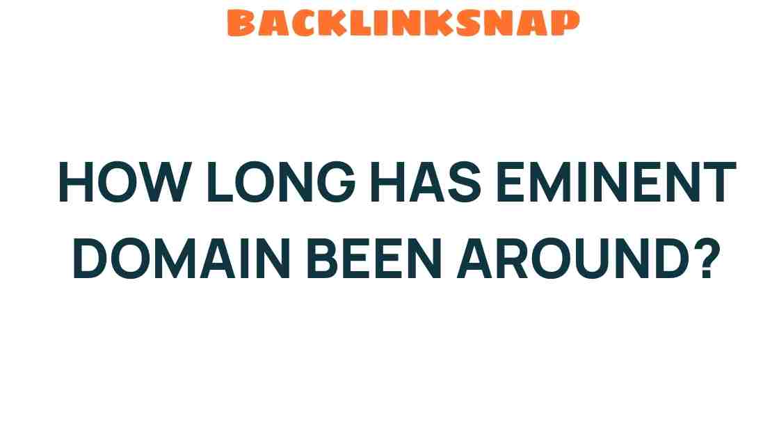 The Intriguing History of Eminent Domain: A Legal Journey Through Time