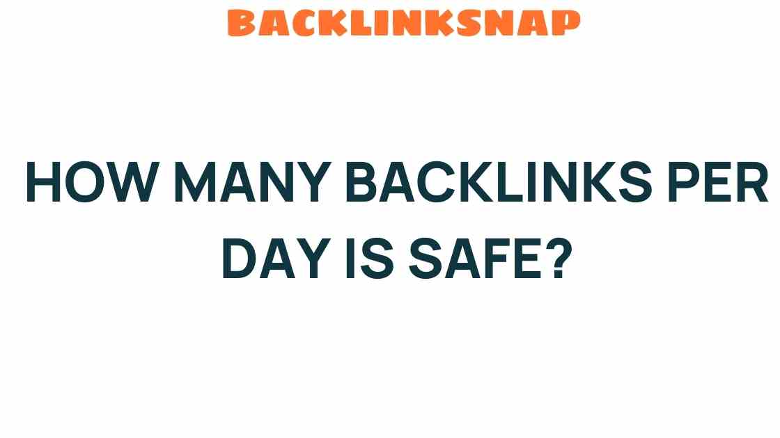 How Many Backlinks Per Day is Safe? Uncover the Secrets to SEO Success