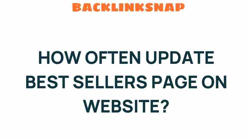 How Often Should You Update Your Best Sellers Page for Maximum Impact?