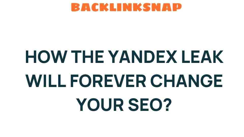 The Yandex Leak: A Game-Changer for SEO Strategies You Can’t Ignore
