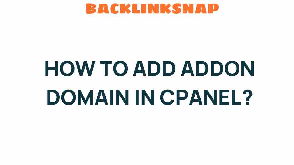 Unlocking Your Web Potential: How to Add an Addon Domain in cPanel
