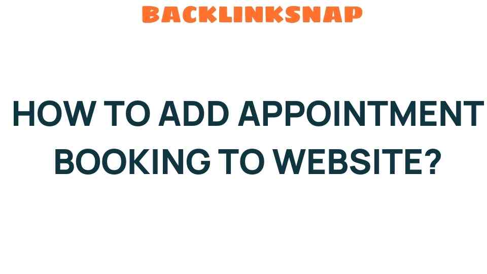Mastering Appointment Booking: Transform Your Website into a Scheduling Hub