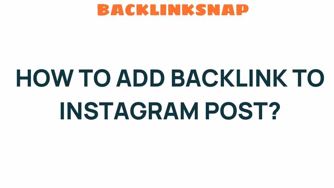 Unlocking the Secrets: How to Add Backlink to Your Instagram Post
