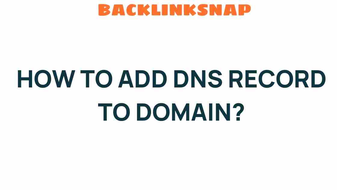 Unlocking the Secrets: How to Add DNS Record to Your Domain