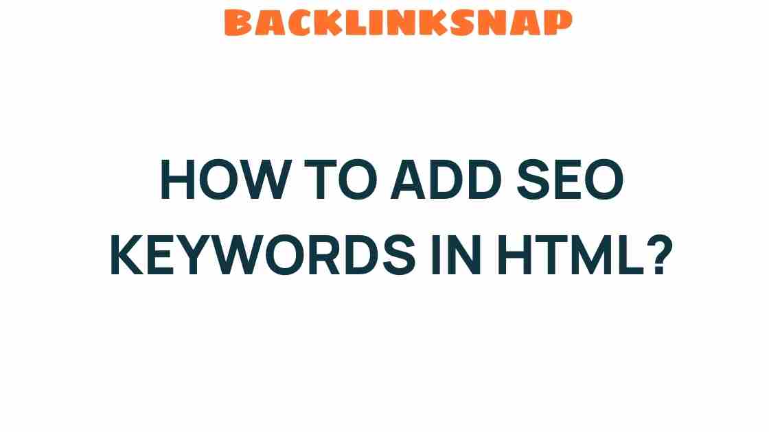 Mastering SEO Keywords in HTML: A Guide to Enhance Visibility