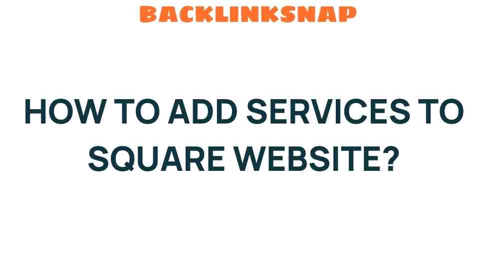 Unlocking Potential: How to Add Services to Your Square Website