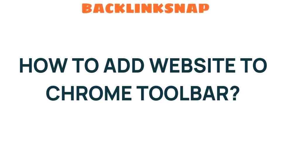 Unlocking Convenience: How to Add Your Website to Chrome Toolbar