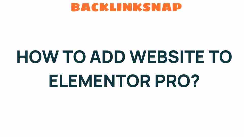 Unlocking the Secrets: How to Add a Website to Elementor Pro Effortlessly
