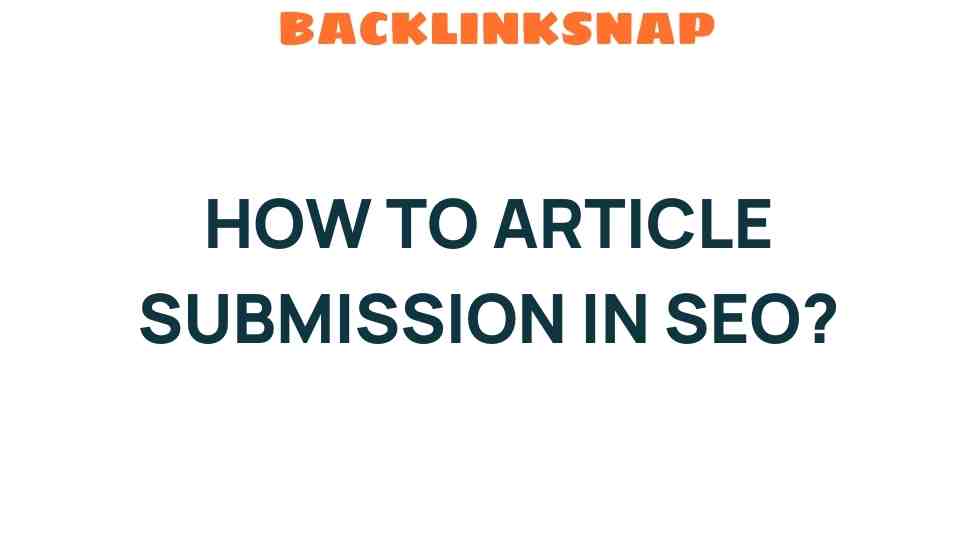 Mastering Article Submission in SEO: A Step-by-Step Guide