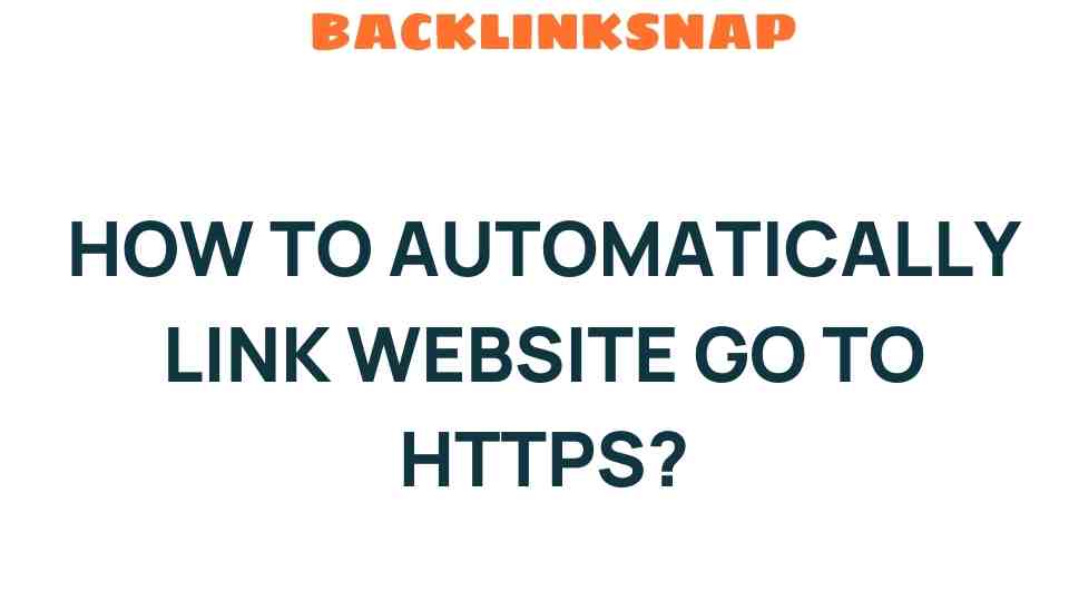 Seamlessly Transition: How to Automatically Link Your Website to HTTPS
