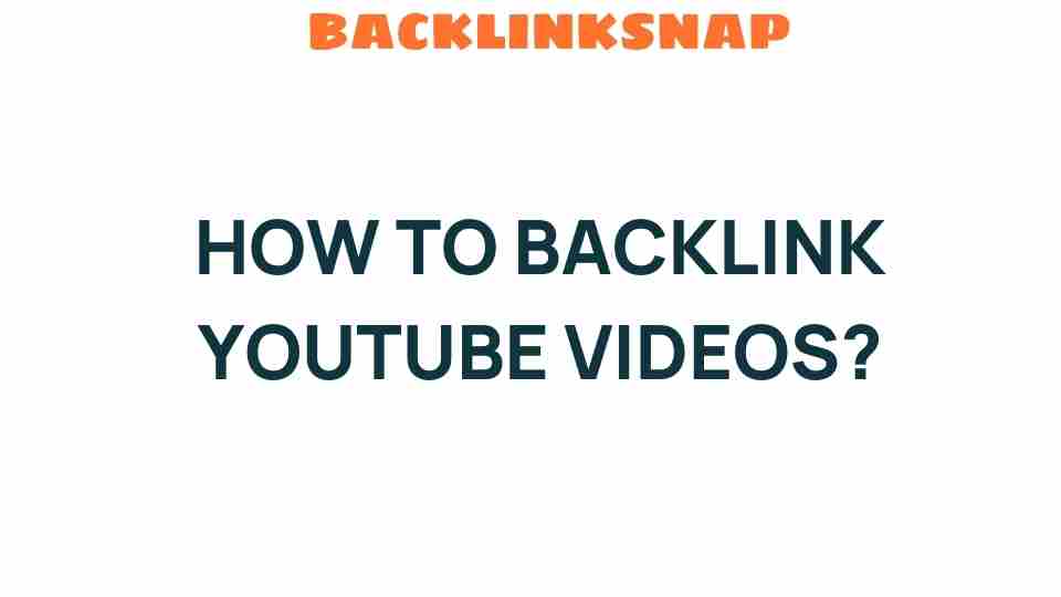 Unlocking the Secrets: How to Backlink YouTube Videos Effectively