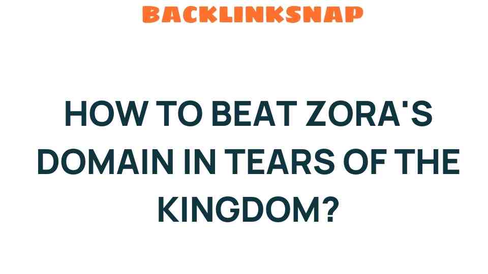 Mastering Zora’s Domain: Strategies to Conquer Tears of the Kingdom