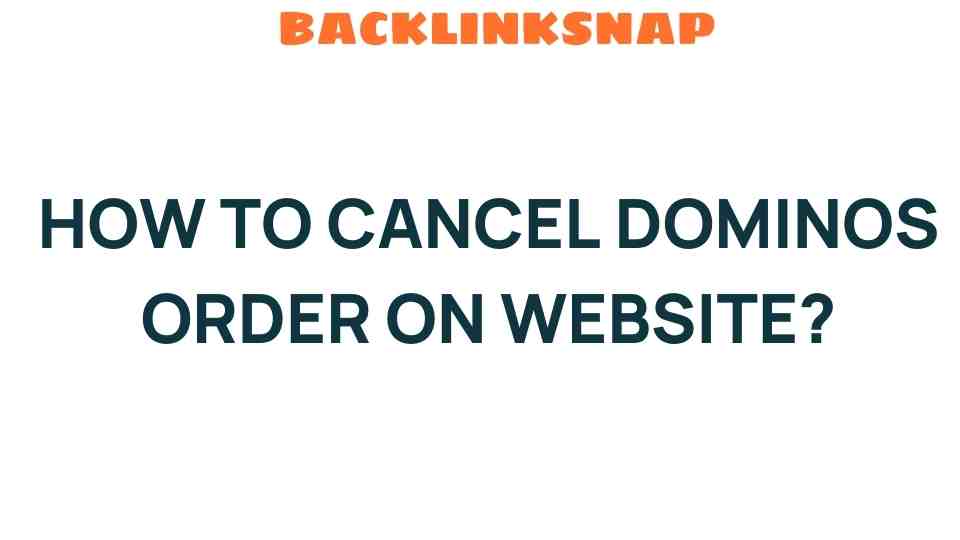 Navigating the Digital Terrain: How to Cancel Your Domino’s Order Online