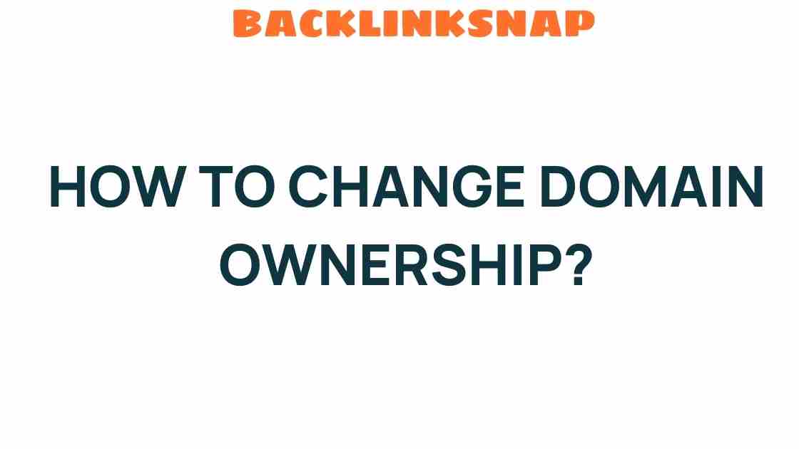 Unlocking the Secrets: How to Change Domain Ownership Effectively
