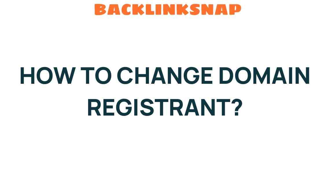 Navigating the Process: How to Change Domain Registrant Effortlessly