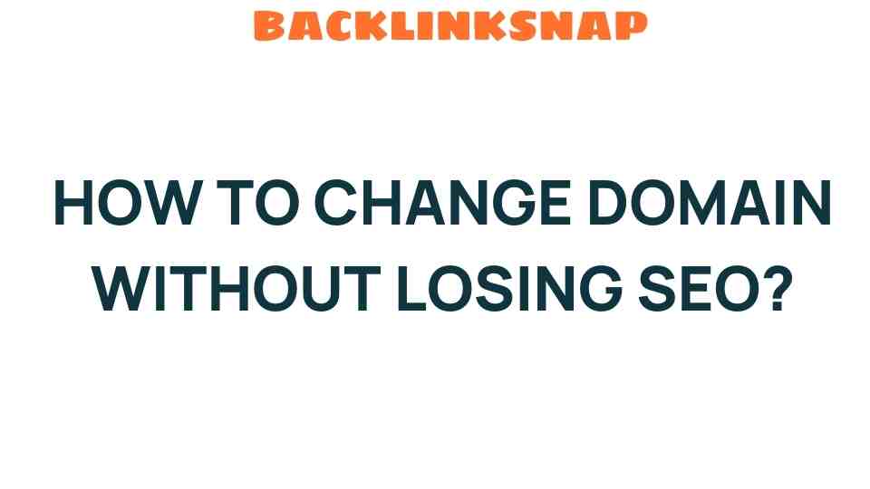 Mastering Domain Change: Safeguard Your SEO During Transition