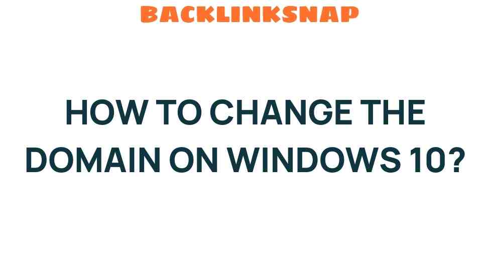 Unlocking the Secrets: How to Change the Domain on Windows 10
