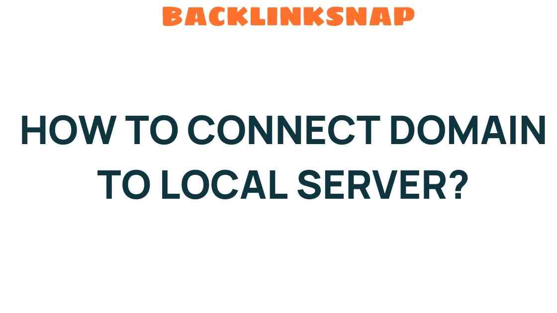 Unlocking the Secrets: How to Connect Domain to Local Server