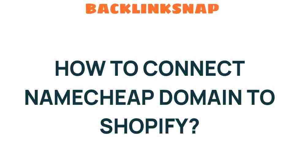 Unlocking E-commerce Success: Connect Your Namecheap Domain to Shopify