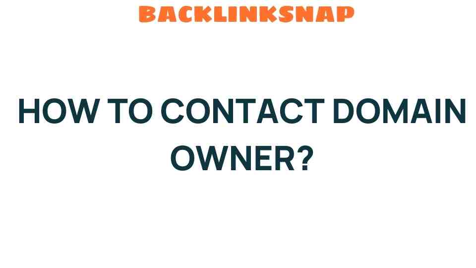 Unveiling the Secrets: How to Contact a Domain Owner Effectively