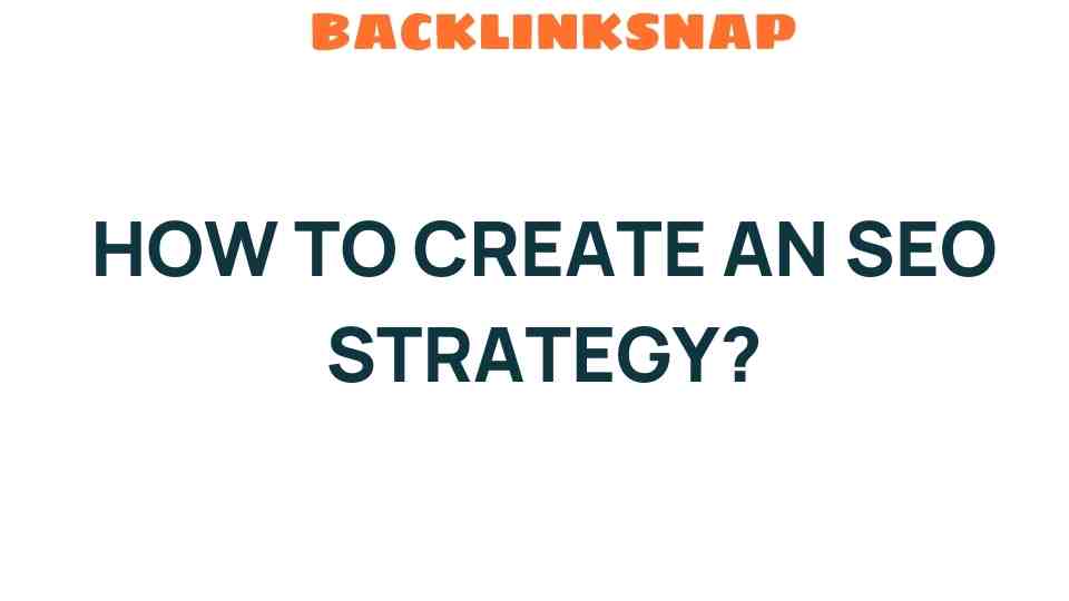 Unveiling the Secrets: How to Create an SEO Strategy that Works