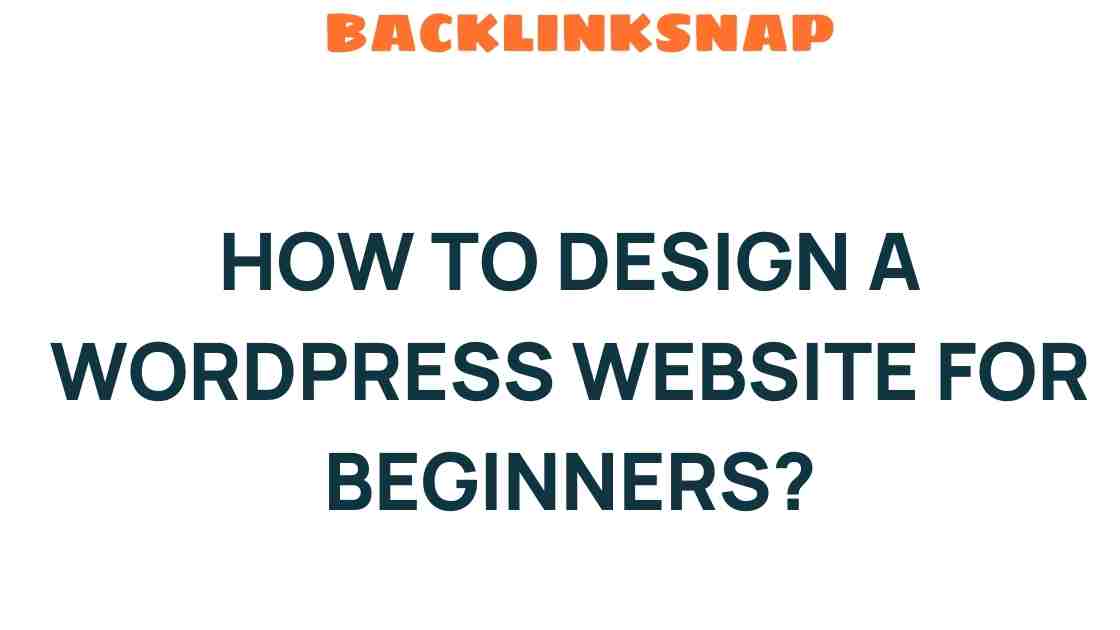 Mastering WordPress: A Beginner’s Guide to Website Design