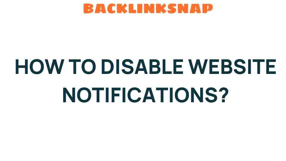 Mastering Your Browsing Experience: How to Disable Website Notifications