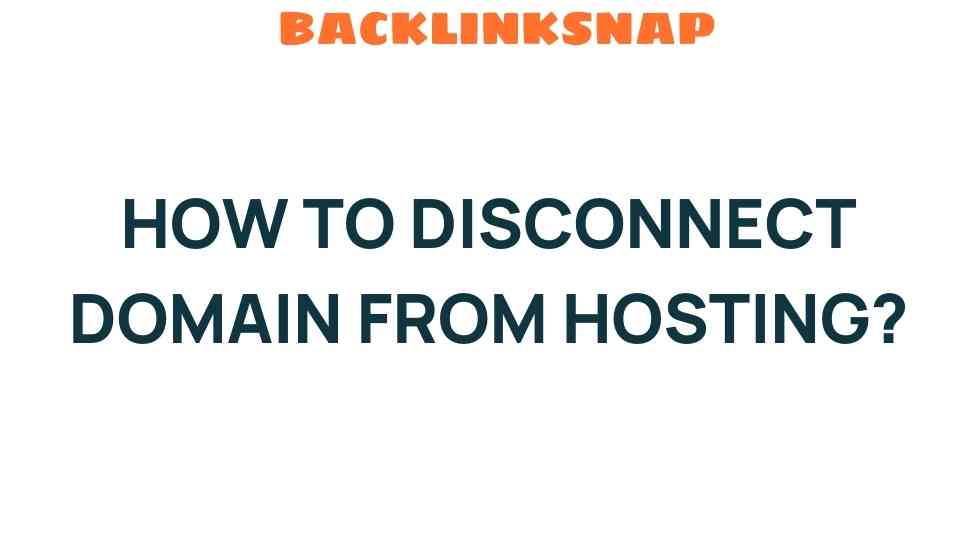 Mastering the Art of Disconnecting Your Domain from Hosting