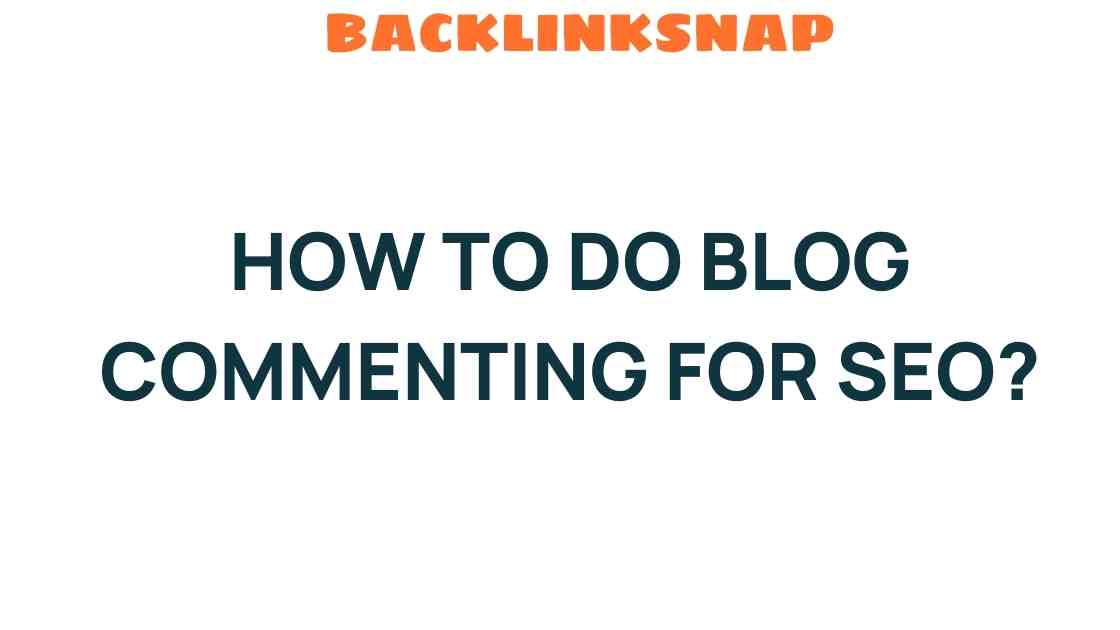 Mastering Blog Commenting for SEO: Unlocking Hidden Opportunities