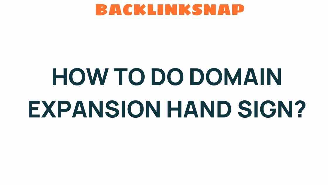 Mastering the Art of Domain Expansion Hand Sign: A Step-by-Step Guide