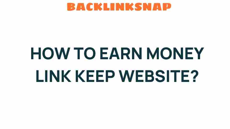 Unlocking Profits: How to Earn Money with Link Keep Websites