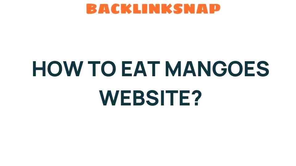 Unlocking the Secrets: How to Eat Mangoes Like a Pro