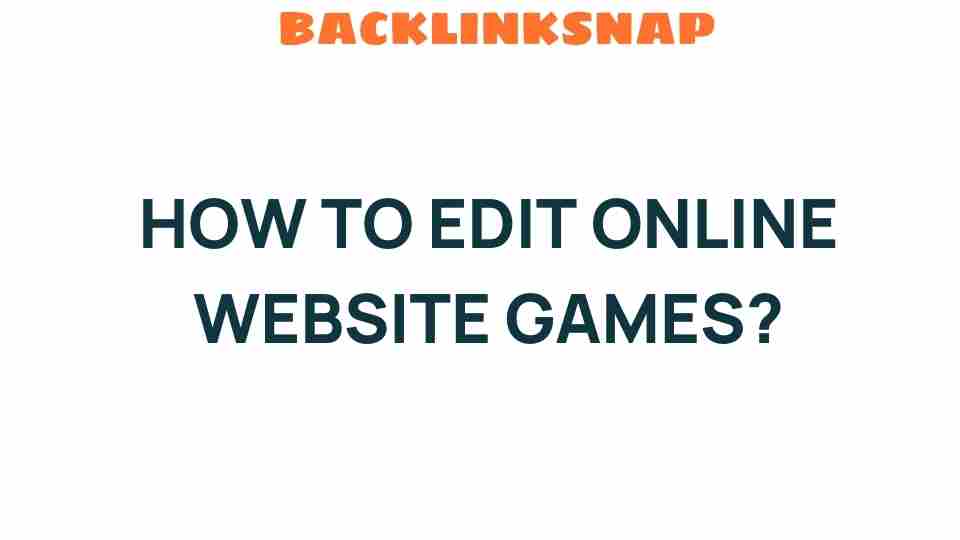 Unlocking the Secrets: How to Edit Online Website Games Effectively