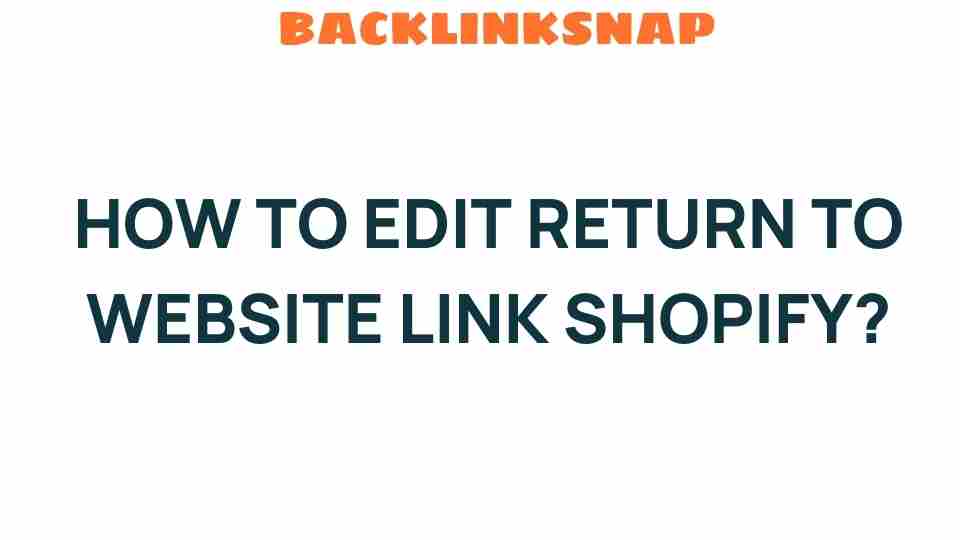 Mastering the Art of Editing the Return to Website Link on Shopify