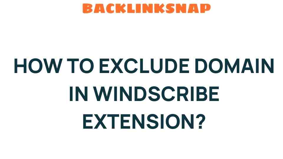 exclude-domain-windscribe-extension