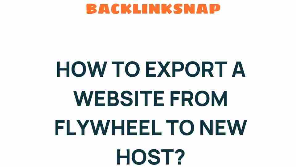 Unlocking the Secrets: How to Export a Website from Flywheel to a New Host