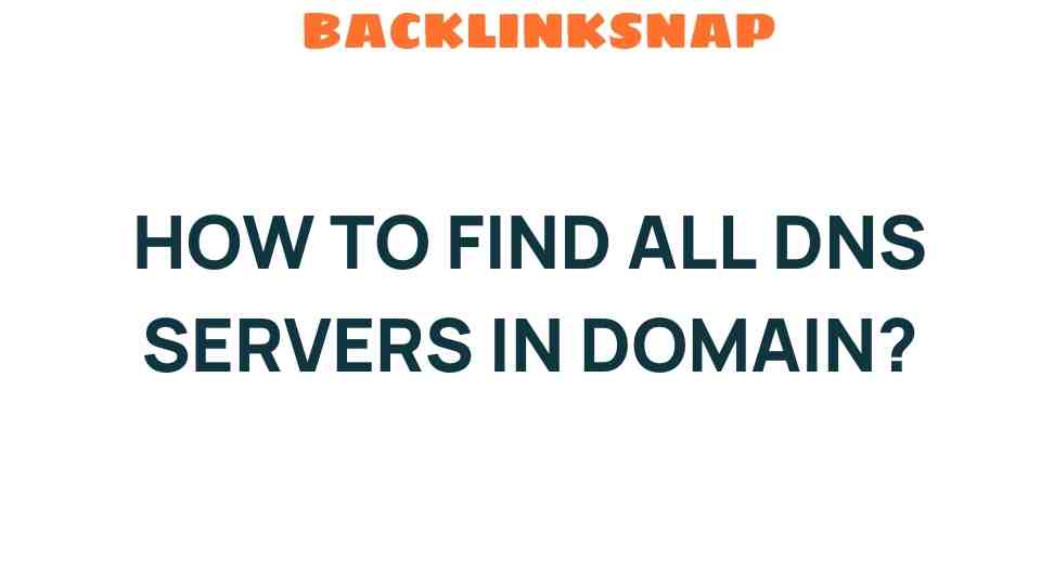 Unveiling the Secrets: How to Find All DNS Servers in a Domain