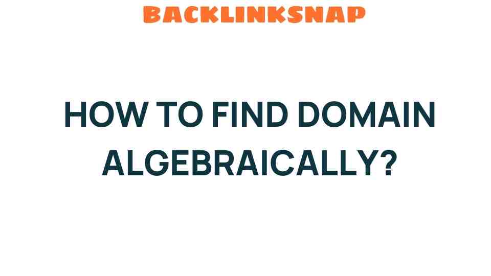 Unveiling the Secrets: How to Find Domain Algebraically and Optimize Your Online Presence