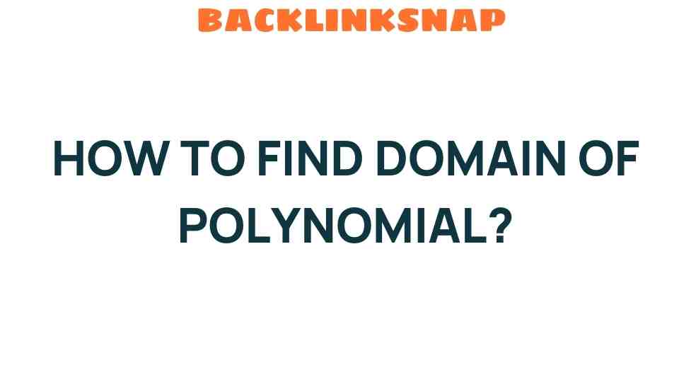 Unveiling the Mystery: How to Find the Domain of a Polynomial