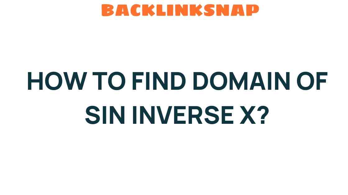 Unlocking the Secrets: How to Find the Domain of Sin Inverse X