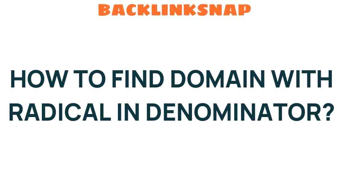 Unlocking the Mystery: How to Find Domain with Radical in Denominator?