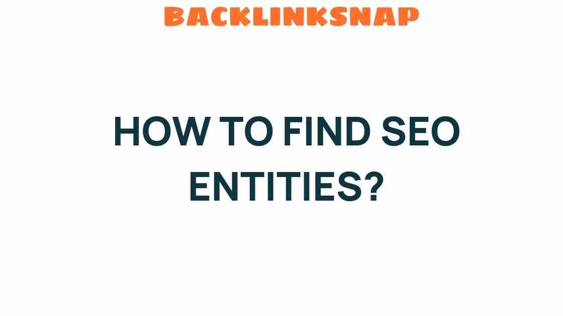 Unlocking the Secrets: How to Find SEO Entities for Better Rankings