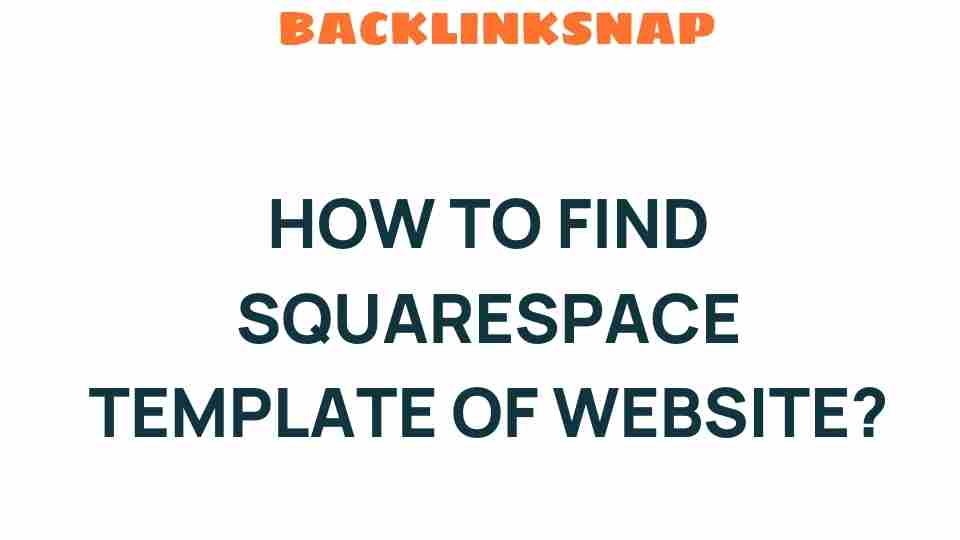 Discovering the Secrets: How to Find a Squarespace Template for Your Website