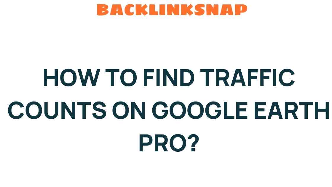 Unveiling Traffic Counts: A Guide to Accessing Data on Google Earth Pro