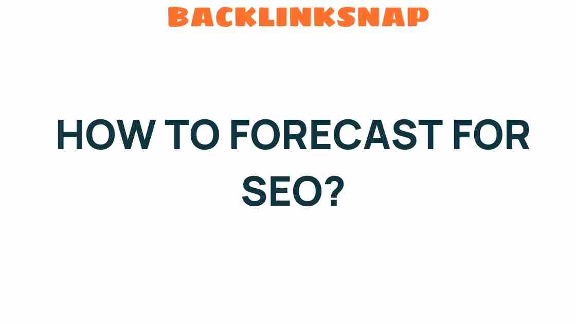 Unlocking the Secrets: How to Forecast for SEO Success